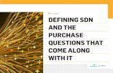 E-Guide DEFINING SDN AND THE PURCHASE QUESTIONS THAT …docs.media.bitpipe.com/io_12x/io_124010/item_1185347... · 2015-07-27 · 14 questions to ask SDN vendors before investing