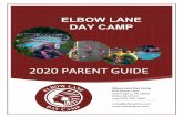 ELBOW LANE DAY CAMP · ELBOW LANE DAY CAMP 2020 PARENT GUIDE Elbow Lane Day Camp 828 Elbow Lane . Warrington, PA 18976 (215) 343-2120 . Fax (215) 933-1469 . camp@elbowlane.com