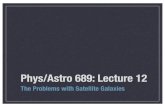 Phys/Astro 689: Lecture 12 - Rutgers Physics & Astronomyabrooks/689/Phys689_lecture12.pdfPhys/Astro 689: Lecture 12 The Problems with Satellite Galaxies. The Problems with Satellites