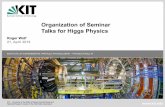Organization of Seminar Talks for Higgs Physicsekprwolf/teaching/ss... · 2 Institute of Experimental Particle Physics (IEKP) Seminar on Higgs physics We will have a paper seminar