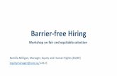Barrier-free Hiring · 2020-06-19 · Barrier-free Hiring Workshop on fair and equitable selection Kamilla Milligan, Manager, Equity and Human Rights (EQHR) equitymanager@uvic.ca