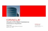 Oracle ATG Web Commerceocompublic/documents... · 2016-12-24 · Database R11g R2, Oracle Coherence, and Oracle Exalogic – Improve performance, scalability, reliability – Look