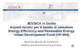 JESSICA in Sicilia - Presentation...11 JESSICA in Sicilia Aspetti tecnici per il bando di selezione Energy Efficiency and Renewable Energy Urban Development Fund ( VP -964) Banca Europea