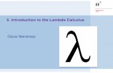 5. Introduction to the Lambda Calculusscg.unibe.ch/download/lectures/pl/PL-05LambdaCalculus.pdf · In the expression: (λ x . x) (λ x . x ) we replace the x in the body of the first