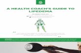 A HEALTH COACH’S GUIDE TO LIPEDEMA · 2018-07-14 · LIPEDEMA is a chronic, progressive and painful adipose tissue disorder thought to affect around ten percent of the female population