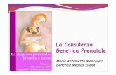 La Consulenza Genetica Prenatale - unisi.it sito/Meetings...Consulenza Genetica Processo di comunicazione che affronta i problemi umani associati all’insorgenza, o al rischio di