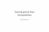 Saying good-bye Despedidas - solsosasolsosa.weebly.com/uploads/5/9/7/9/59798447/chap_1_saying_good_bye.pdfHola-hello Buenos días- good morning Buenas tardes- good afternoon Buenas