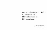 AutoSketch 10 Create a Birdhouse Drawing...1 Tutorial 2 — Create a Birdhouse Drawing In this tutorial, you learn how to use AutoSketch® to create a birdhouse drawing. You create