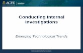 Conducting Internal Investigations · Emerging Technological Trends in Investigations Improved technology: • Gives investigators more options • Improves efficiency of examinations