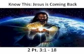4 Know This: Jesus is Coming Back - Scott County …scottcountychurchofchrist.com/docs/sermons/2Peter3v1to18...Know This: Jesus is Coming Back 2 Pt. 3:1 - 18 I. The Certainty of Jesus