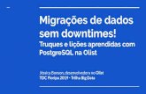 Migrações de dados sem downtimes!...Migrações de dados sem downtimes! Truques e lições aprendidas com PostgreSQL na Olist Jéssica Bonson, desenvolvedora no Olist TDC Floripa