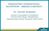 PAEDIATRIC PARENTERAL NUTRITION - INDIAN CONTEXT Dr ... · Dr. Sarath Gopalan Senior Consultant in Pediatric Gastroenterology, Hepatology Indraprastha Apollo Hospital, New Delhi.