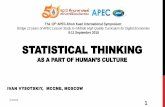 STATISTICAL THINKING · STATISTICAL THINKING AS A PART OF HUMAN’S CULTURE IVAN VYSOTSKIY, MCCME, MOSCOW 29.09.2018 1 The 13th APEC-Khon Kaen International Symposium: Bridge 12 years