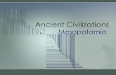 Ancient Civilizations · PDF file Ancient Civilizations Mesopotamia . ia •Early humans traveled to find food –When food became scarce, they moved ... of the Middle East (5000 BCE)