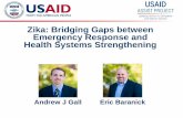 Zika: Bridging Gaps between Emergency Response and Health ...mini-university.com/wp-content/uploads/2017/09/Gall-Baranick... · Emergency Response and Health Systems Strengthening