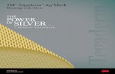 THE POWER SILVER · 2012-01-23 · 4 In vitroefficacy against virulent pathogens Tegaderm™ Ag Mesh dressing contains silver sulfate, one of the most soluble forms of ionic silver.9
