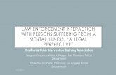 Law enforcement interaction with persons suffering from a … · 2016-10-11 · LAW ENFORCEMENT INTERACTION WITH PERSONS SUFFERING FROM A MENTAL ILLNESS, “A LEGAL PERSPECTIVE”