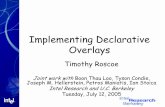 Implementing Declarative Overlays - P2: Declarative Networkingp2.cs.berkeley.edu/talks/2005-06-16-ImperialP2.pdf · Goal: Declarative Networks 1. Express network properties as queries