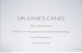 DR. KANE’S CANES - Stanford UniversitysCanes.pdf · ADJUSTABLE ANGLE • Dr. Kane feels that the ability to adjust the angle will enable him to customize the canes to his personal