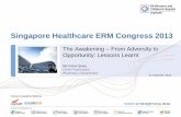 Singapore Healthcare ERM Congress 2013...Singapore Healthcare ERM Congress 2013 The Awakening – From Adversity to Opportunity: Lessons Learnt 21 AUGUST 2013 < single image >