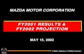 FY2001 RESULTS & FY2002 PROJECTION - Mazda · 2015-01-05 · FY2001 Results & FY2002 Forecast 9 Year Of Growth -- Revenue Up 7% & Volume Up 6% Operating Profit Up 80%, To ¥510 Oku
