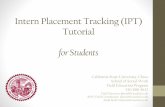 Intern Placement Tracking (IPT) Tutorial · Tutorial Contents •Introduction 3 •Contact Information 4 •Getting Started 5-6 •Trouble Logging In 7 •IPT Home Page 8 •Student