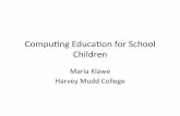 Compu&ng Educaon for School Children...Compu&ng Educaon for School Children Maria Klawe Harvey Mudd College Outline • Why it maers • Lack of CS teachers • Three approaches –