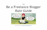 The Be a Freelance Blogger Rate Guidebeafreelanceblogger.com/wp-content/uploads/2013/08/BAFBrateguide.pdffigures like $50, $75 and $100. ... though some report typical hourly rates
