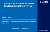 Hindu Kush Karakorum Pamir Landscape Initiative (HKPL)The Hindu Kush Himalayan Region The Inter-Governmental Institution A regional mountain knowledge, learning and enabling centre