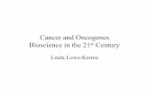 Cancer and Oncogenes - Lehigh Universityinbios21/PDF/Fall2007/LoweKrentz_092407.… · Cancer and Oncogenes Bioscience in the 21st Century Linda Lowe-Krentz • Just a Few Numbers