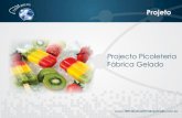 Projeto Projecto Picoleteria Fábrica Gelado · 2019-01-16 · Projecto Picoleteria Fábrica Gelado Um Sabor para a Vida Salientamos que, no caso de fabricação de gelados de frutas