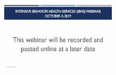 INTENSIVE BEHAVIOR HEALTH SERVICES (IBHS) WEBINAR … · 10/4/2019  · o Staff who provide BHT-ABA services and have a high school diploma (or its equivalent) and completed a 40