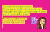 Welcome to Social Studies! Please do an audio check with ... · Welcome to Social Studies! Please do an audio check with your speakers and mic. Also, get paper and a pencil out to