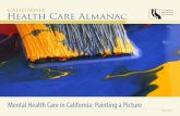 caliornia health care almanac - Health Care That Works for ... · Mental Health Care in California: Painting a Picture provides an overview of mental health in California: disease