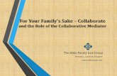 For Your Family’s Sake – CollaborateFor Your Family’s Sake –Collaborate and the Role of the Collaborative Mediator Brenda L. London, Esquire The Aikin Family Law Group Family