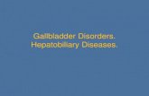 Gallbladder Disorders. Hepatobiliary . ... •It is valuable for visualization of the biliary system in suspected biliary obstruction. •It should be used if biliary pancreatitis