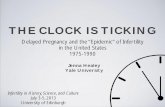 THE CLOCK IS TICKING - Cardiff University · THE CLOCK IS TICKING Delayed Pregnancy and the “Epidemic” of Infertility in the United States 1975-1990 Jenna Healey Yale University