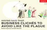 HAVING SAID THAT: BUSINESS CLICHÉS TO AVOID LIKE THE … · The Elephant in the Room A question, issue, problem or decision too big and too obvious to ignore. We are reluctant to