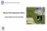 MexicoCCUS*Deployment Efforts• Potential of*CCS*as*GHG*MitigationOptionfor Mexico • Public EngagementStrategy • MexicanCentre*for CCUS*Organisationand*Operation! Participants:UNAM*(Institutesof*Geology,