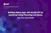 Building Native Apps with ArcGIS API for JavaScript Using ... 2014 International Developer Summit -- Technical Workshop Presentation, Building Native Apps with ArcGIS API for JavaScript