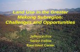 Land Use in the Greater Mekong Subregion: Challenges and ... · 115 people/ Sq km. New road networks in the region ADB. 2004. Atlas of Greater Mekong Subregion. Manila Challenge:
