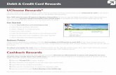 Debit & Credit Card Rewards UChoose Rewards Cashback Rewards Get Started: Redeem Points: Use the Credit Union Visa® Debit or Credit Card for purchases and earn points that can be