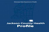 Jackson Jackson County Health Proölemsdh.ms.gov/msdhsite/files/profiles/Jackson.pdfJackson County Health Profile Jackson County 86.9 80.4 0 20 40 60 80 100 County State t Maternal