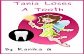 Tania Loses A Tooth - Calibredrmfree.calibre-ebook.com/kanika/tooth.pdf · Tania smiled. She had been so worried about having to tug out the tooth when Grandpa told her about threads