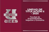 UNIDAD DE TITULACIÒN II t - 2020 · UNIDAD DE TITULACIÒN II - 2020 Facultad de Emprendimiento, Negocios y Economìa. ... Contenido (Ver en …/ titulacion) Charlas de capacitación