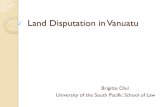 Land Disputation in Vanuatu - Pacific Islands Legal ... Disputation in Vanuatu.… · Land Dispute forums Informal and Formal dispute resolution forums Informal: Small family gatherings,