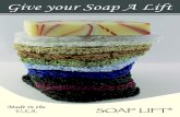 Give your Soap A Lift · 2019-08-02 · About Our Soaps: All of our handmade soaps are done in controlled batches to keep the integrity of each bar and it’s fragrance true. They