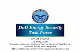 DoD Energy Security Task Forceproceedings.ndia.org/jsem2007/Shaffer.pdfEnergy Security Task Force • Address Strategic Planning Guidance tasking: – “Power and Energy Alternatives