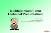 Building Magnificent Technical Presentations...Building Magnificent Technical Presentations Thanks for attending. Use at least one thing you learned here in your next presentation.