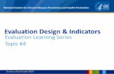 Evaluation Learning Series #4: Evaluation Design & ... Evaluation design; CDC evaluation framework standards; indicators; performance measures; types of evaluation designs; experimental;